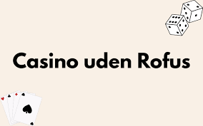 Nye Casino Uden ROFUS i Danmark - Oplev Spilfriheden Nye Casino Uden ROFUS i Danmark - Oplev Spilfriheden